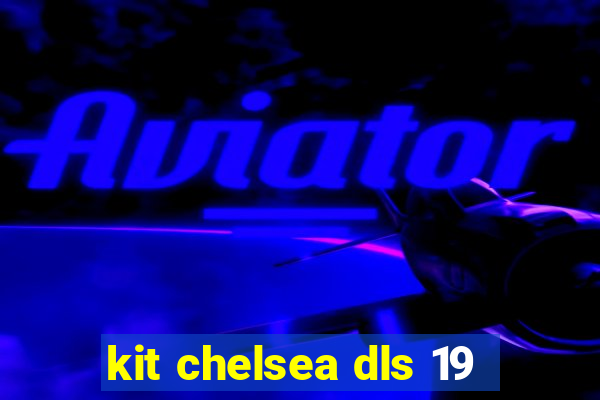 kit chelsea dls 19